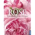 Die Rose: Vom Zauber einer K�nigin