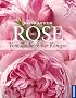 Die Rose: Vom Zauber einer K�nigin