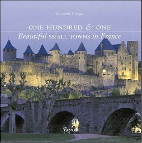 One Hundred & One Beautiful Small Towns in France (101 Towns)