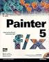 Painter 5 f/x, w. CD-ROM: Advanced Tips, Tools and Techniques