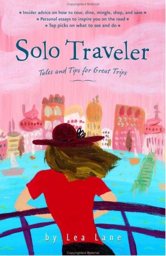 Solo Traveler: Tales and Tips for Great Trips, 1st Edition (Special-Interest Titles)