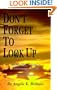 Don't Forget To Look Up : A Christian's Guide to Overcoming Anxiety and Panic Attacks