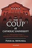 The Coup at Catholic University: The 1968 Revolution in American Catholic Education