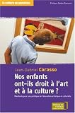 Nos enfants ont-ils droit � l'art et � la culture ? Manifeste pour une politique de l'�ducation artistique et culturelle
