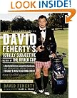 David Feherty's Totally Subjective History of the Ryder Cup: A Hardly Definitive, Completely Cockeyed, But Absolutely Loving Look at Golf's Most Exciting Event