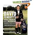  David Feherty's Totally Subjective History of the Ryder Cup: A Hardly Definitive, Completely Cockeyed, But Absolutely... by David Feherty