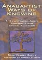 Anabaptist Ways of Knowing: A Conversation about Tradition-Based Critical Education