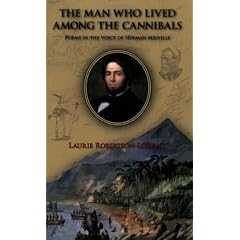 The Man Who Lived Among the Cannibals: Poems in the Voice of Herman Melville