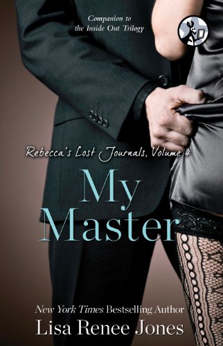 Rebecca's Lost Journals, Volume 4: My Master by Lisa Renee Jones Rebecca's Lost Journals, Volume 4: My Master by Lisa Renee Jones