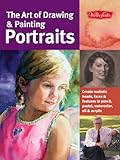 The Art of Drawing & Painting Portraits: Create realistic heads, faces & features in pencil, pastel, watercolor, oil & acr...