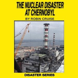 The Nuclear Disaster at Chernobyl: The Disaster Series