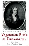 Vegetarian Bride of Frankenstein: Profiles in Oriental Diagnosis II : The Scientific Revolution (Jack, Alex, Profiles in Oriental Diagnosis, 2.) (v. 2)