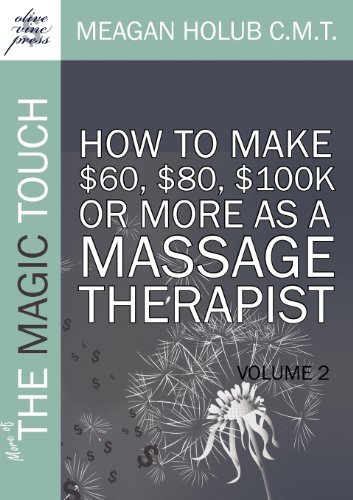 more of the magic touch how to make 60 80 100k or more as a massage therapist volume 2