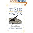A Time For Magick: Planetary Hours For Meditations, Rituals and Spells by Maria Kay Simms