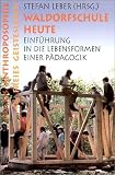Waldorfschule heute: Einfuehrung in die Lebensformen einer Paedagogik