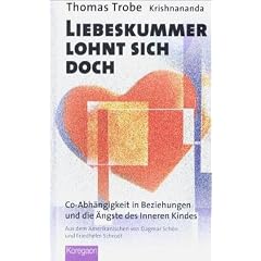Liebeskummer lohnt sich doch. Co-Abh�ngigkeit in Beziehungen und die �ngste des Inneren Kindes