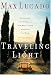 Traveling Light Releasing The Burdens You Were Never Intended To Bear