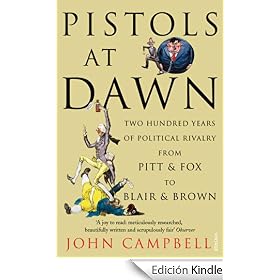 Pistols at Dawn: Two Hundred Years of Political Rivalry from Pitt and Fox to Blair and Brown