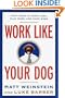 Work Like Your Dog: Fifty Ways to Work Less, Play More, and Earn More