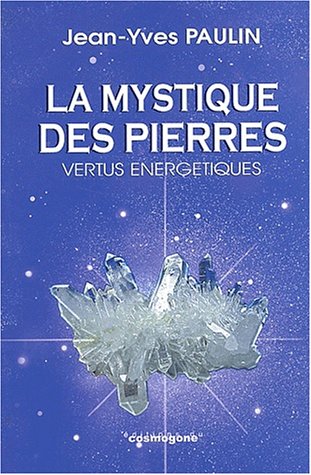 La mystique des pierres. Vertus énergétiques