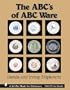 The ABC's of ABC Ware (A Schiffer Book for Collectors)