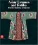 Asian Costumes and Textiles: From the Bosphorus to Fujiama