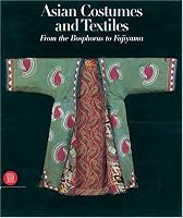 Asian Costumes and Textiles: From the Bosphorus to Fujiyama, the Zaira and Marcel Mis Collection