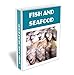 Easy Gourmet Fish and Sea Food Recipes. Delicious Cookbook With Baked Fish, Crab Cakes, Shrimp Ideas and Much More.