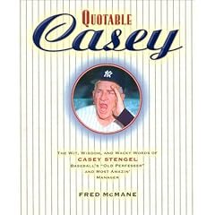 Quotable Casey: The Wit, Wisdom, and Wacky Words of Casey Stengel, Baseball's Old Professor and Most Amazing Manager (Potent Quotables)