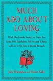 Much Ado About Loving: What Our Favorite Novels Can Teach You About Date Expectations, Not So-Great Gatsbys, and Love in the Time of Internet Personals