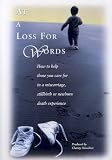 At a Loss for Words: How to Help Those You Care for in a Miscarriage, Stillbirth, or Newborn Death Experience DVD