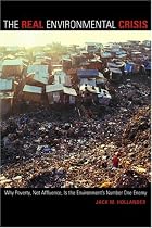 The Real Environmental Crisis: Why Poverty, Not Affluence, Is the Environment's Number One Enemy