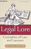 Legal Lore: Curiosities of Law and Lawyers