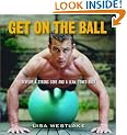Get on the Ball: Develop a Strong, Lean and Toned Body with an Exercise Ball