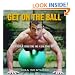 Get on the Ball: Develop a Strong, Lean and Toned Body with an Exercise Ball