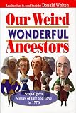 Our Weird Wonderful Ancestors : Soap-opera Stories of Life and Love in 1776