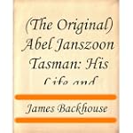 Abel Janszoon Tasman: His Life and Vo...
