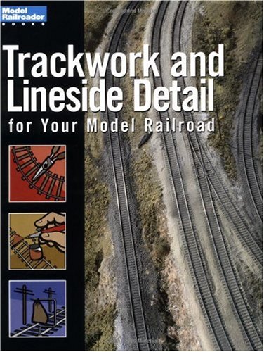 Trackwork and Lineside Detail for Your Model Railroad (Model Railroader Books)