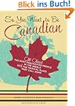 So, You Want to Be Canadian?: All Abo...