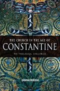 The Church in the Age of Constantine: The Theological Challenges
