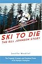 Ski to Die: The Bill Johnson Story