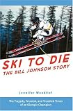 Ski to Die: The Bill Johnson Story