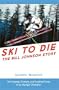 Ski to Die: The Bill Johnson Story