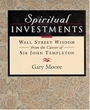 Spiritual Investments: Wall Street Wisdom from the Career of Sir John Templeton