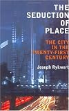 cover of The Seduction of Place: The City in the Twenty-first Century and Beyond