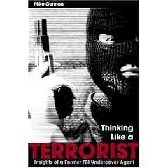 Thinking Like a Terrorist: Insights of a Former FBI Undercover Agent