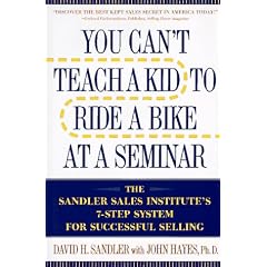 You Can't Teach a Kid to Ride a Bike at a Seminar: The Sandler Sales Institute's 7-Step System for Successful Selling