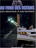 Au fond des oc�ans : Un monde � explorer