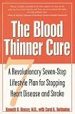 The Blood Thinner Cure : A Revolutionary Seven-Step Lifestyle Plan for Stopping Heart Disease and Stroke