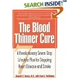 The Blood Thinner Cure : A Revolutionary Seven-Step Lifestyle Plan for Stopping Heart Disease and... by Kenneth R. Kensey M.D. and Carol A. Turkington